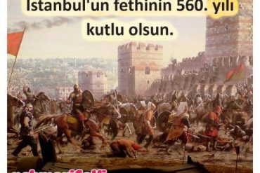 İstanbul'un fethinin 560. yılı kutlu olsun!